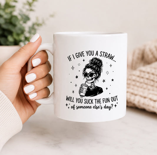 If I Give You a Straw… Coffee Mug