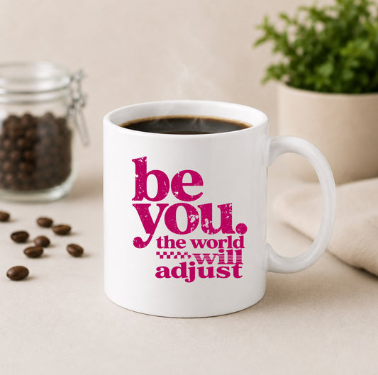 Be You – The World Will Adjust Coffee Mug