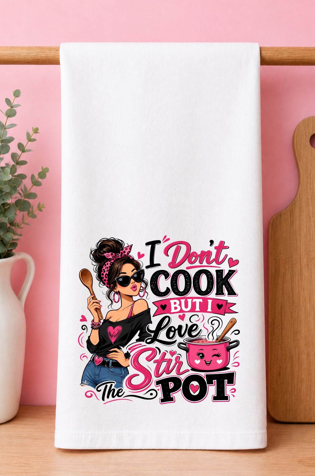 I Don’t Cook, But I Love to Stir the Pot Dish Towel